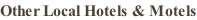 Other Local Hotels & Motels